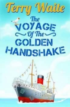 The Voyage of the Golden Handshake by Terry Waite Hardback