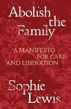 Abolish the Family by Sophie Anne Lewis