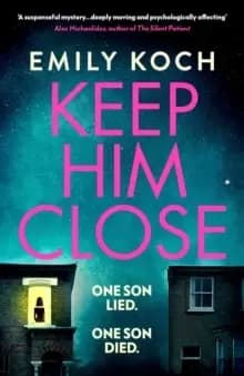 Keep Him Close : A moving and suspenseful mystery for 2021 that you won't be able to put down
