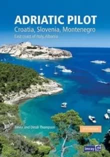 Adriatic Pilot : Croatia, Slovenia, Montenegro, East Coast of Italy, Albania