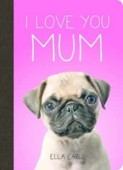 I Love You Mum by Ella Earle Hardback