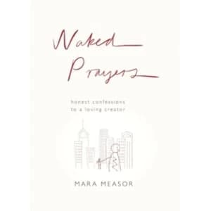Naked Prayers : Honest Confessions to a Loving God