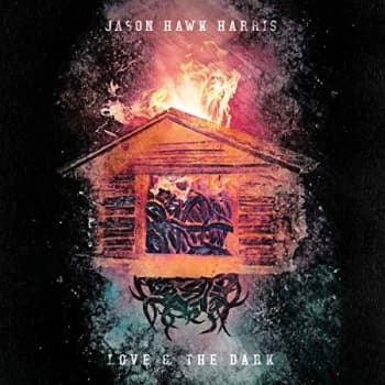 Jason Hawk Harris - Love & the Dark CD