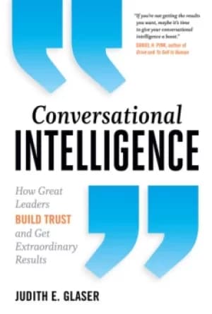 Conversational IntelligenceHow Great Leaders Build Trust and Get Extraordinary Results
