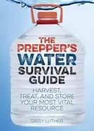 preppers water survival guide harvest treat and store your most vital resou