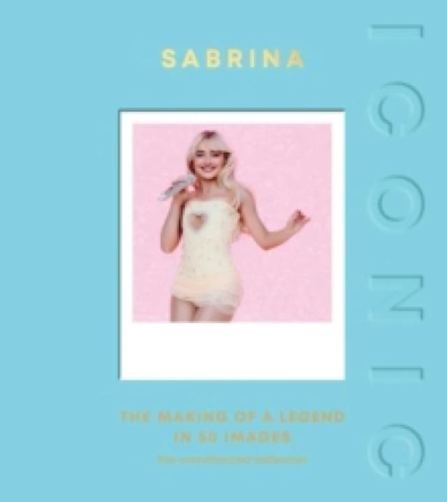 ICONIC: Sabrina : The Making of a Legend in 50 Images Hardback