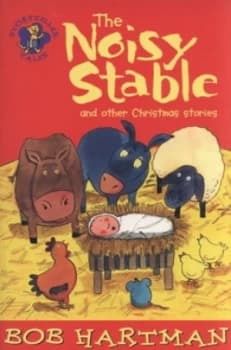 The Noisy Stable and Other Christmas Stories by Bob Hartman Paperback