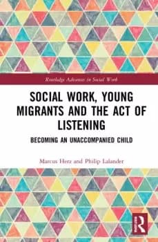 Social Work Young Migrants and the Act of ListeningBecoming an Unaccompanied Child