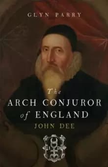 The Arch Conjuror of England : John Dee