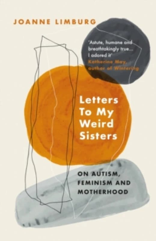 Letters To My Weird Sisters : On Autism, Feminism and Motherhood Paperback / softback