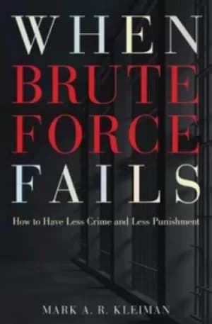 When brute force fails by Mark Kleiman