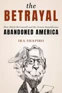 betrayal how mitch mcconnell and the senate republicans abandoned america