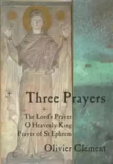 Three Prayers : The Lords Prayer, O Heavenly King, Prayer of St.Ephrem
