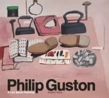 Philip Guston : A Life Spent Painting