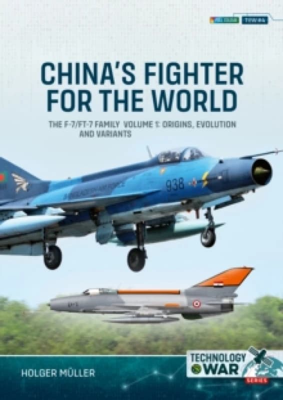 China's Fighter for the World Volume 1 : The F-7/FT-7 Family: Origins, Evolution and Variants Paperback / softback