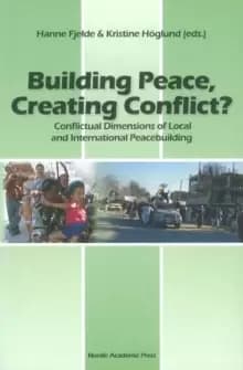 Building Peace, Creating Conflict? Conflictual Dimensions of Local & International Peacebuilding