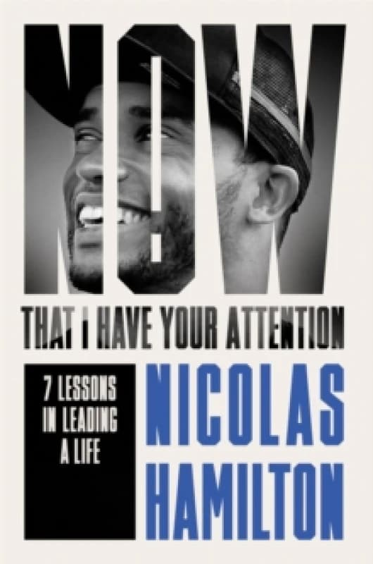 Now That I have Your Attention : 7 Lessons in Leading a Life Bigger Than They Expect Hardback