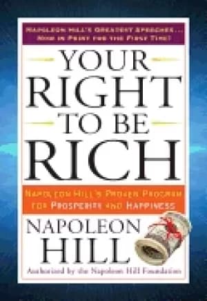 your right to be rich napoleon hills proven program for prosperity and happ