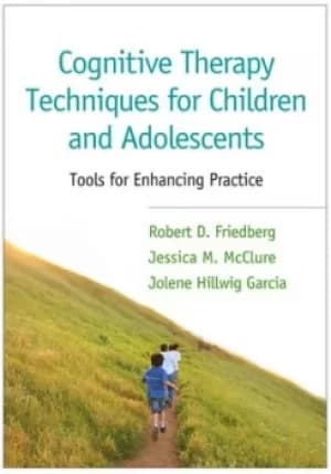 Cognitive therapy techniques for children and adolescents by Robert D Friedberg