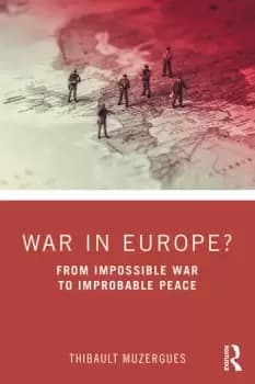 War in Europe?From Impossible War to Improbable Peace