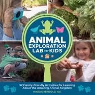 animal exploration lab for kids 52 family friendly activities for learning
