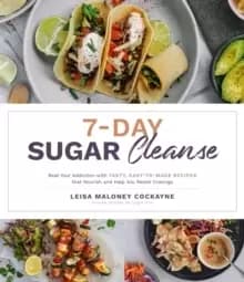 7-Day Sugar Detox : Beat Your Addiction with Tasty, Easy-to-Make Recipes that Nourish and Help You Resist Cravings