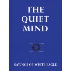 The Quiet Mind : Sayings of White Eagle