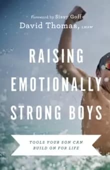 Raising Emotionally Strong Boys - Tools Your Son Can Build On for Life