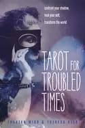 tarot for troubled times confront your shadow heal your self and transform