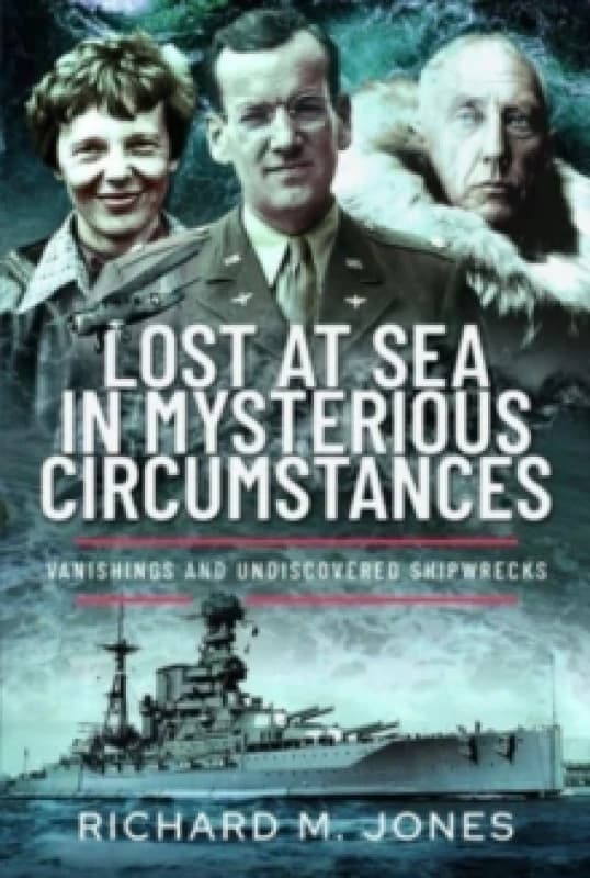 Lost at Sea in Mysterious Circumstances : Vanishings and Undiscovered Shipwrecks Hardback