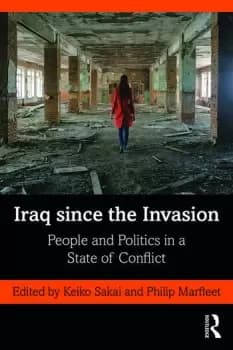 Iraq since the InvasionPeople and Politics in a State of Conflict