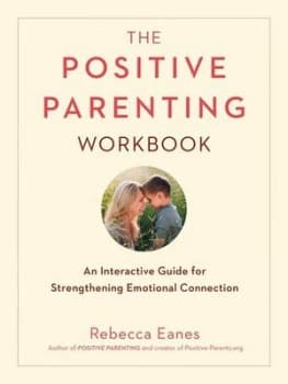 The positive parenting workbook by Rebecca Eanes