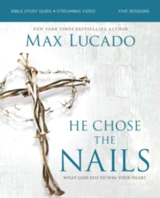 He Chose the Nails Bible Study Guide + Streaming Video, Updated Edition. Paperback. By Max Lucado Books