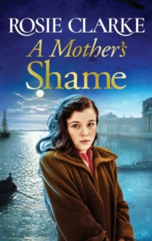 A Mother's Shame : A gritty, standalone historical saga from Rosie Clarke Hardback