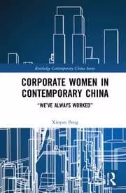 Corporate Women in Contemporary China “We've Always Worked”