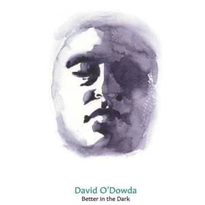 David O'Dowda - Better In The Dark Limited Edition Vinyl