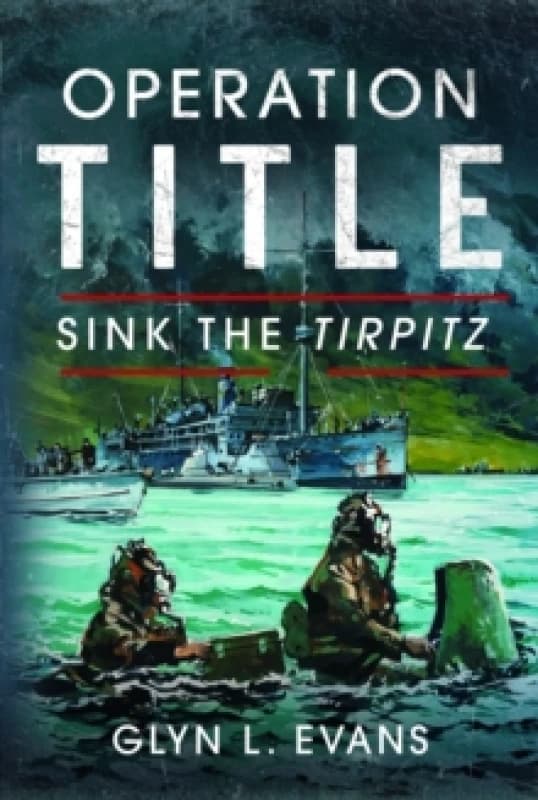 Operation Title : Sink the Tirpitz Hardback
