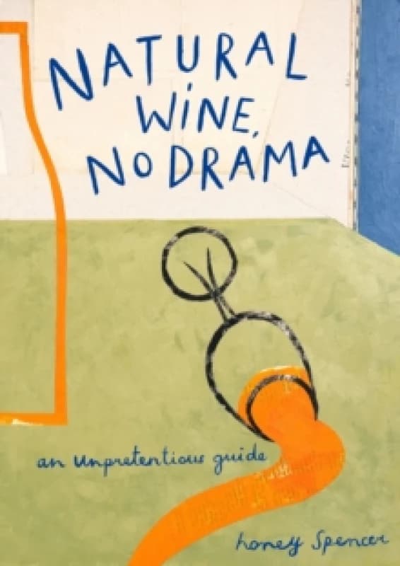 Natural Wine, No Drama. Hardback. By Honey Spencer Books