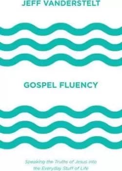 Gospel Fluency by Jeff Vanderstelt