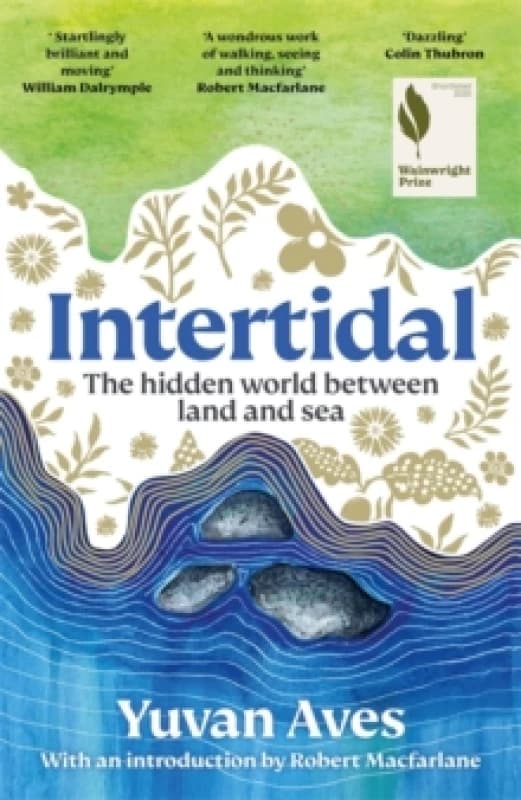 Intertidal : The hidden world between land and sea: SHORTLISTED FOR THE WAINWRIGHT PRIZE! Hardback