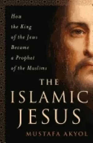 islamic jesus how the king of the jews became a prophet of the muslims