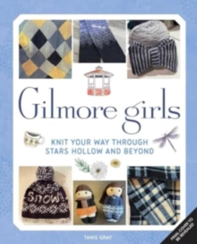 Gilmore Girls: The Official Knitting Book Hardback
