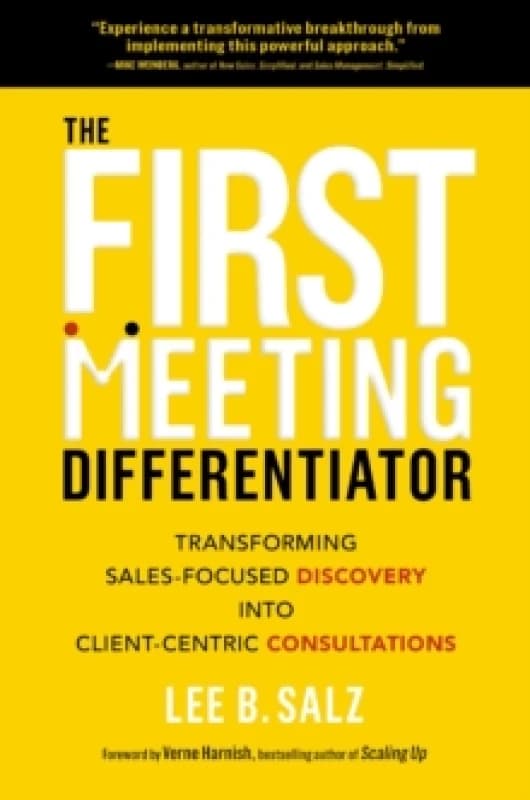 The First Meeting Differentiator : Transforming Sales-Focused Discovery into Client-Centric Consultations Hardback