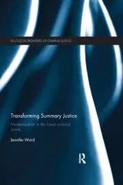 Transforming Summary Justice Modernisation in the Lower Criminal Courts