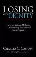 losing our dignity how secularized medicine is undermining fundamental huma