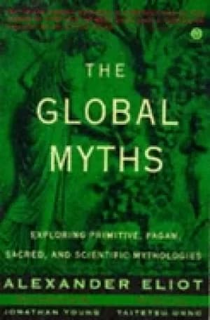 global myths exploring primitive pagan sacred and scientific mythologies