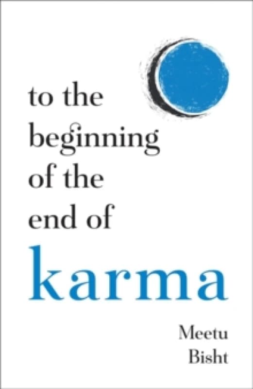 To the Beginning of the End of Karma : A Practical Guide to Breaking Free from Negative Patterns and Awakening Your Higher Self Paperback / softback