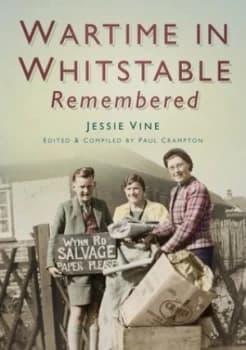 Wartime in Whitstable remembered by Jessie Vine