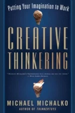 creative thinkering putting your imagination to work michalko michael