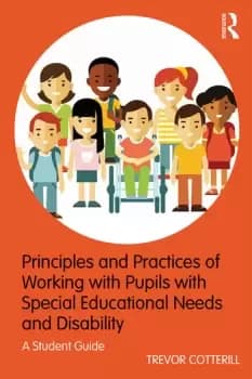Principles and Practices of Working with Pupils with Special Educational Needs and Disability A Student Guide